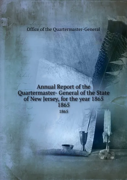 Обложка книги Annual Report of the Quartermaster- General of the State of New Jersey, for the year 1865. 1865, Office of the Quartermaster-General