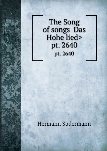 Обложка книги The Song of songs .Das Hohe lied.. pt. 2640, Sudermann Hermann