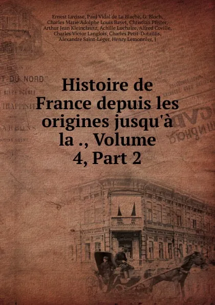 Обложка книги Histoire de France depuis les origines jusqu.a la ., Volume 4,.Part 2, Ernest Lavisse
