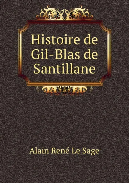 Обложка книги Histoire de Gil-Blas de Santillane, Alain René le Sage