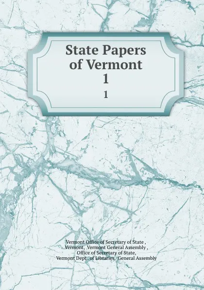 Обложка книги State Papers of Vermont. 1, Vermont Office of Secretary of State