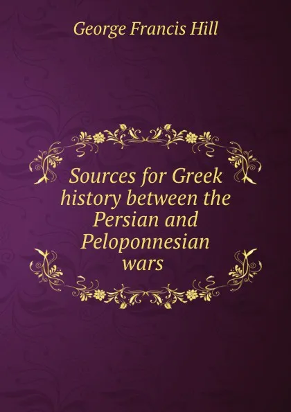 Обложка книги Sources for Greek history between the Persian and Peloponnesian wars ., George Francis Hill