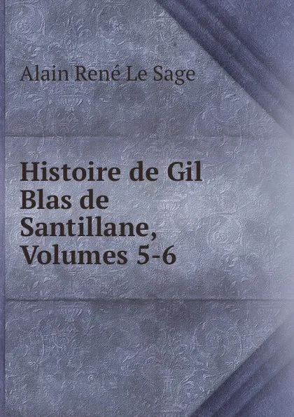 Обложка книги Histoire de Gil Blas de Santillane, Volumes 5-6, Alain René le Sage