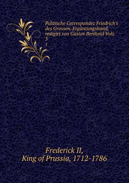 Обложка книги Politische Correspondez Friedrich.s des Grossen. Erganzungsband, redigirt von Gustav Berthold Volz. 3, Frederick II