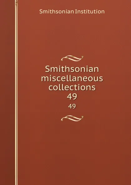 Обложка книги Smithsonian miscellaneous collections. 49, Smithsonian Institution