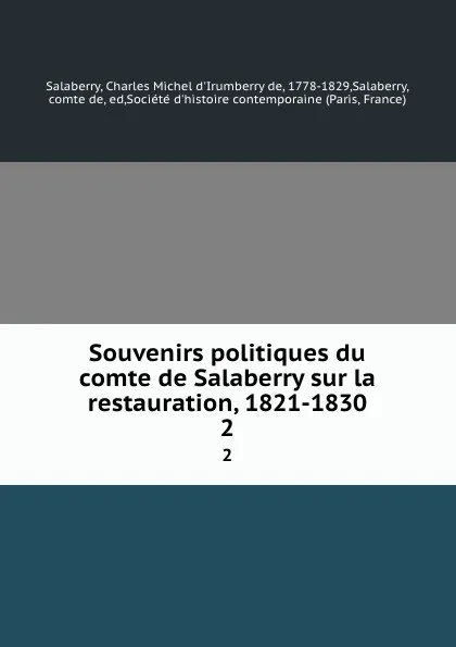 Обложка книги Souvenirs politiques du comte de Salaberry sur la restauration, 1821-1830. 2, Charles Michel d'Irumberry de Salaberry