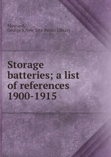 Обложка книги Storage batteries; a list of references 1900-1915, George S. Maynard