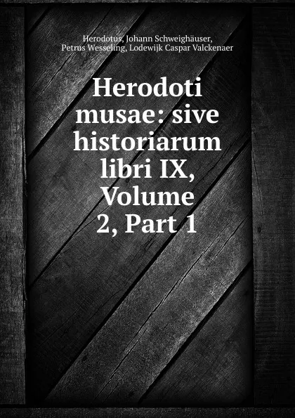 Обложка книги Herodoti musae: sive historiarum libri IX, Volume 2,.Part 1, Johann Schweighäuser Herodotus