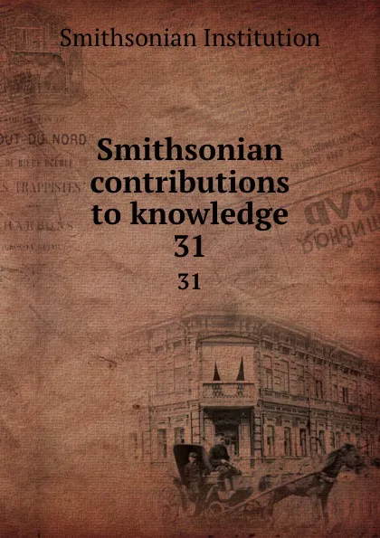 Обложка книги Smithsonian contributions to knowledge. 31, Smithsonian Institution