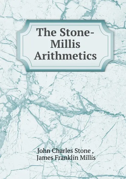 Обложка книги The Stone-Millis Arithmetics, John Charles Stone