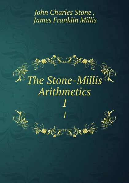 Обложка книги The Stone-Millis Arithmetics. 1, John Charles Stone