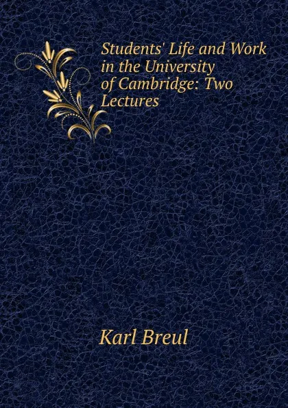 Обложка книги Students. Life and Work in the University of Cambridge: Two Lectures, Karl Breul