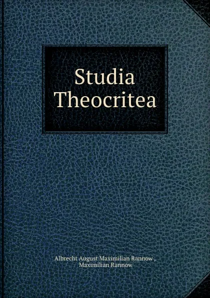 Обложка книги Studia Theocritea., Albrecht August Maximilian Rannow