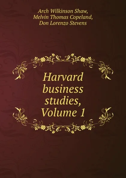 Обложка книги Harvard business studies, Volume 1, Arch Wilkinson Shaw