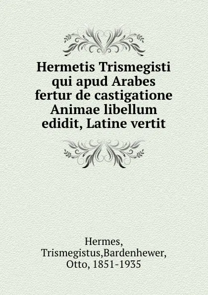 Обложка книги Hermetis Trismegisti qui apud Arabes fertur de castigatione Animae libellum edidit, Latine vertit, Trismegistus Hermes