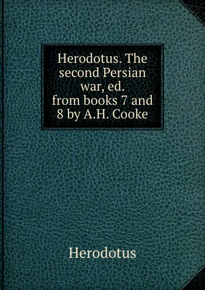 Обложка книги Herodotus. The second Persian war, ed. from books 7 and 8 by A.H. Cooke, Herodotus