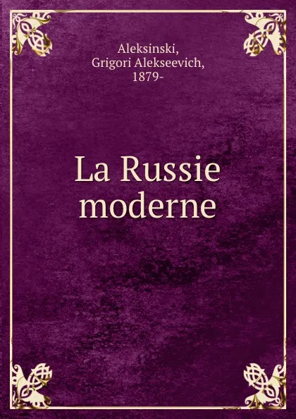 Обложка книги La Russie moderne, Grigori Alekseevich Aleksinski