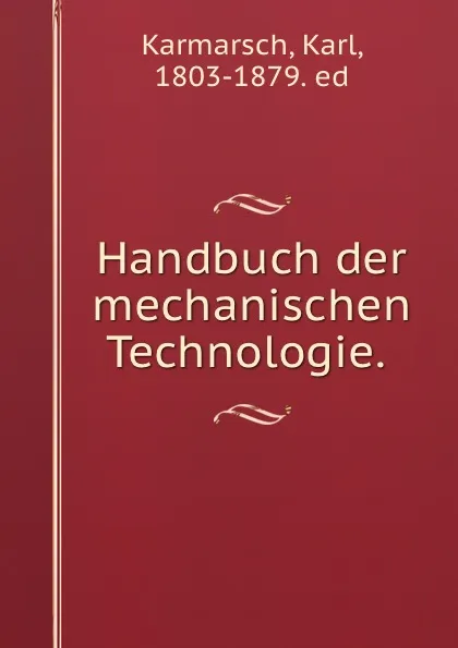 Обложка книги Handbuch der mechanischen Technologie. ., Karl Karmarsch