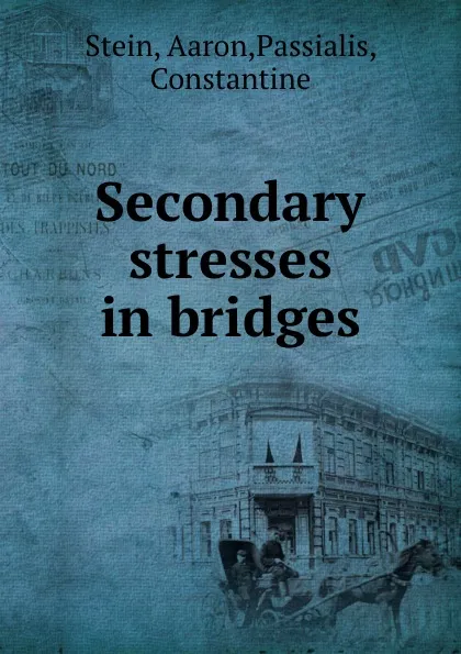 Обложка книги Secondary stresses in bridges, Aaron Stein