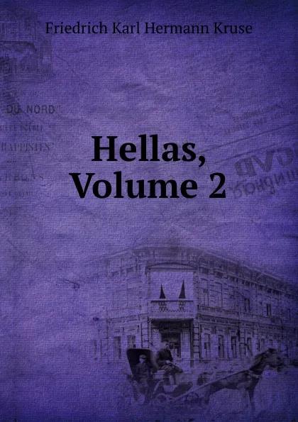 Обложка книги Hellas, Volume 2, Friedrich Karl Hermann Kruse