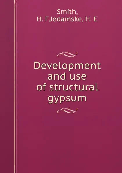 Обложка книги Development and use of structural gypsum, H.F. Smith