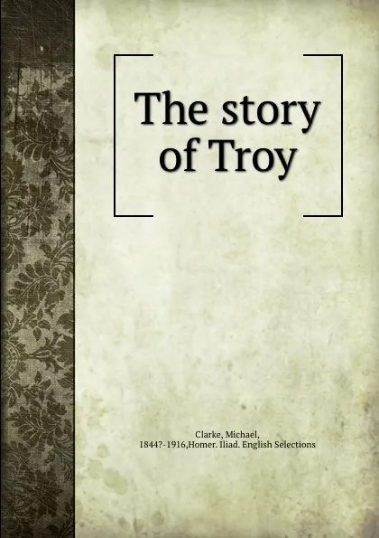 Обложка книги The story of Troy, Michael Clarke