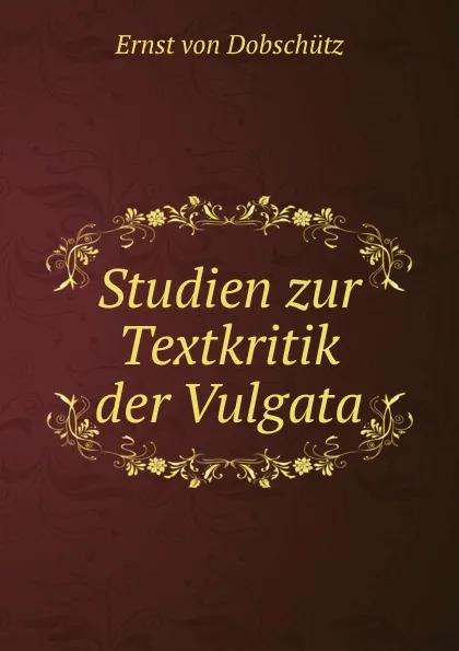 Обложка книги Studien zur Textkritik der Vulgata, Ernst von Dobschütz