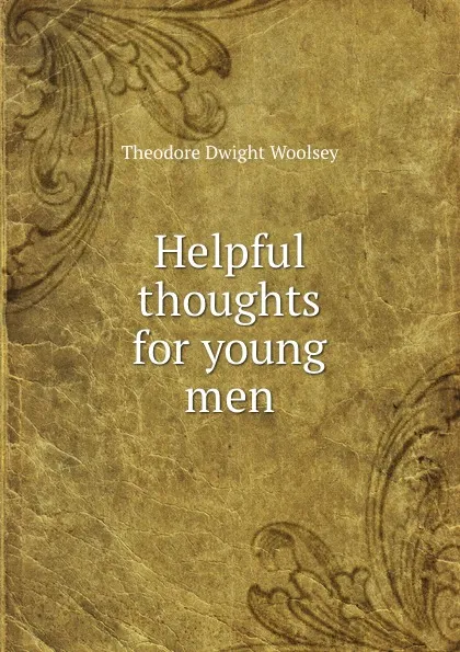 Обложка книги Helpful thoughts for young men, Theodore Dwight Woolsey