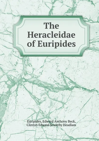 Обложка книги The Heracleidae of Euripides, Edward Anthony Beck Euripides