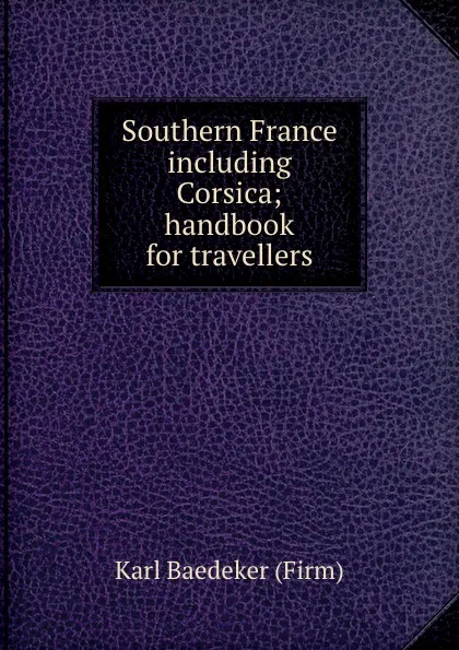 Обложка книги Southern France including Corsica; handbook for travellers, Karl Baedeker