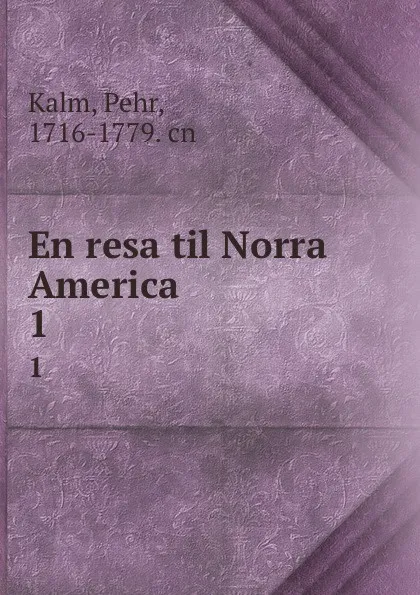 Обложка книги En resa til Norra America. 1, Pehr Kalm