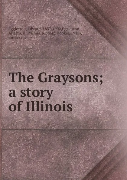 Обложка книги The Graysons; a story of Illinois, Edward Eggleston