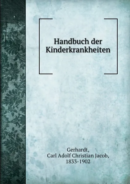 Обложка книги Handbuch der Kinderkrankheiten, Carl Adolf Christian Jacob Gerhardt