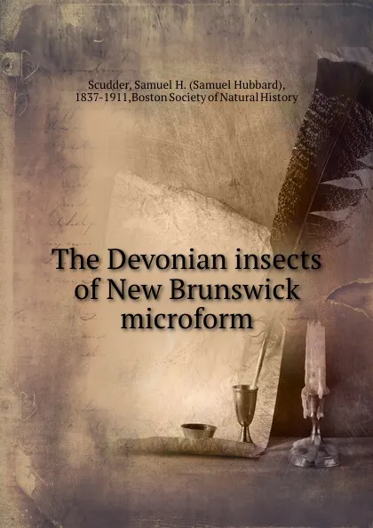 Обложка книги The Devonian insects of New Brunswick microform, Samuel Hubbard Scudder