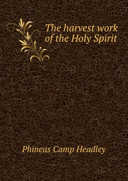 Обложка книги The harvest work of the Holy Spirit, P. C. Headley