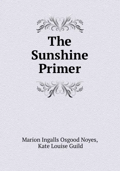 Обложка книги The Sunshine Primer, Marion Ingalls Osgood Noyes