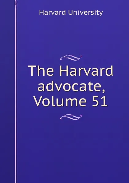 Обложка книги The Harvard advocate, Volume 51, Harvard University