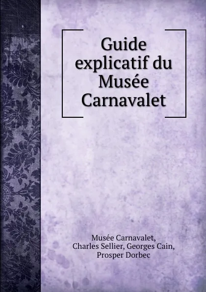 Обложка книги Guide explicatif du Musee Carnavalet, Musée Carnavalet