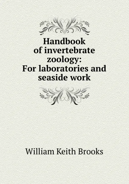 Обложка книги Handbook of invertebrate zoology: For laboratories and seaside work, William Keith Brooks