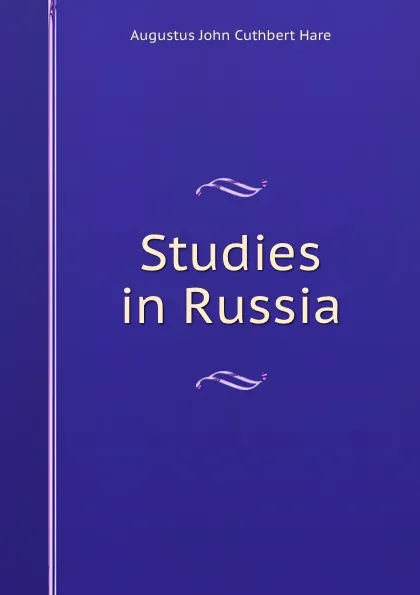 Обложка книги Studies in Russia, Augustus John Cuthbert Hare