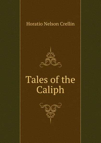 Обложка книги Tales of the Caliph, Horatio Nelson Crellin