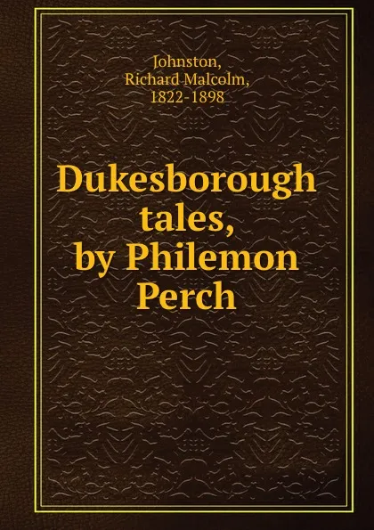 Обложка книги Dukesborough tales, by Philemon Perch, Richard Malcolm Johnston