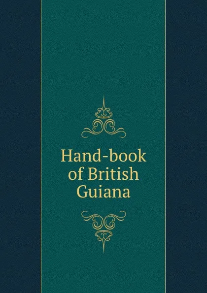 Обложка книги Hand-book of British Guiana, James Rodway