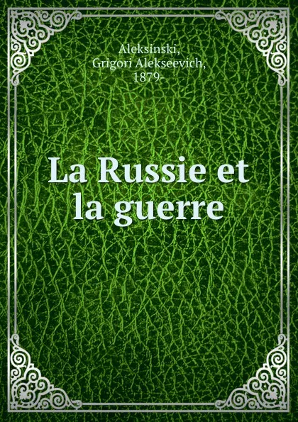 Обложка книги La Russie et la guerre, Grigori Alekseevich Aleksinski