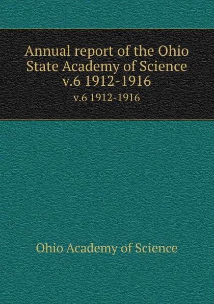 Обложка книги Annual report of the Ohio State Academy of Science. v.6 1912-1916, Ohio Academy of Science