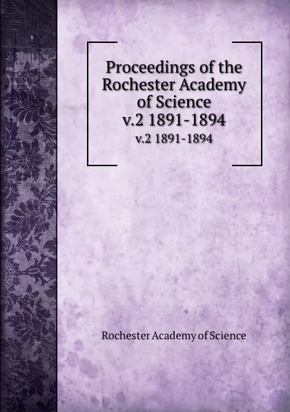 Обложка книги Proceedings of the Rochester Academy of Science. v.2 1891-1894, Rochester Academy of Science