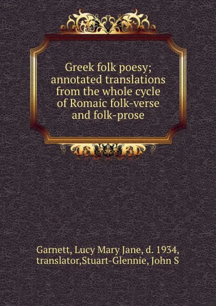 Обложка книги Greek folk poesy; annotated translations from the whole cycle of Romaic folk-verse and folk-prose, Lucy Mary Jane Garnett