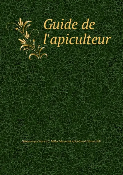 Обложка книги Guide de l.apiculteur, Charles C. Miller Memorial Apicultural Library