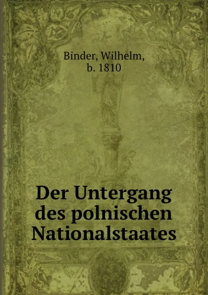 Обложка книги Der Untergang des polnischen Nationalstaates, Wilhelm Binder