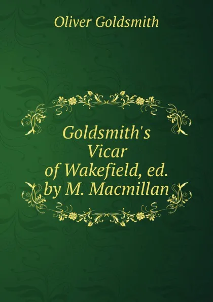 Обложка книги Goldsmith.s Vicar of Wakefield, ed. by M. Macmillan, Oliver Goldsmith